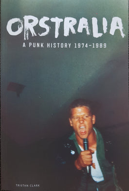 Punk - Clark, Tristan (Author) - Orstralia: A Punk History, 1974-1989