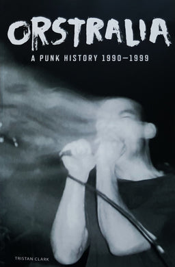 Punk - Clark, Tristan (Author) - Orstralia: A Punk History, 1990-1999