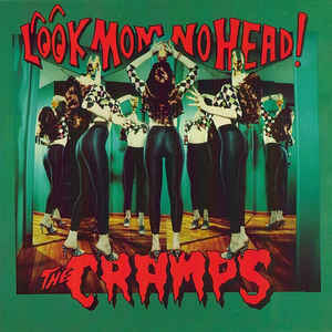 Cramps - Look Mom No Head!